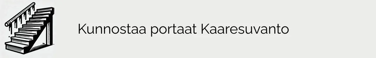 Kunnostaa portaat Kaaresuvanto